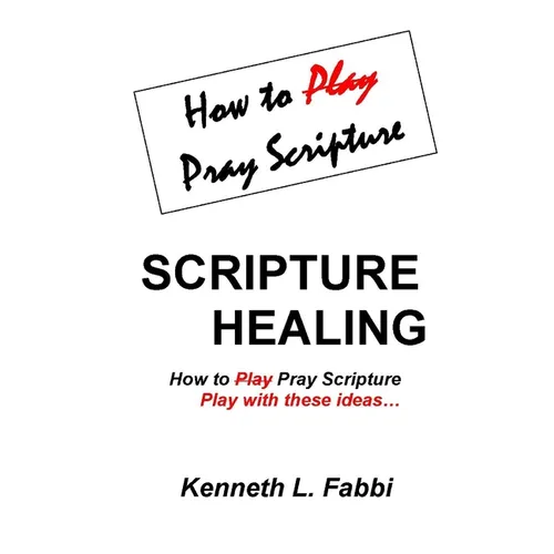 Scripture Healing: How to Play Pray Scripture - Paperback