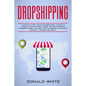 Dropshipping: A Step-By-Step Guide for Beginners to Build a Passive Income Stream Using the Drop Shipping Business Model Focused on - Paperback
