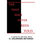 The Half Have Never Been Told: ...I Came to tell the Story - Paperback