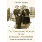 The Vanishing World of My Chicago Childhood: Growing Up on the South Side, 1945-1960 - Paperback