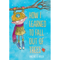 How I Learned to Fall Out of Trees - Hardcover
