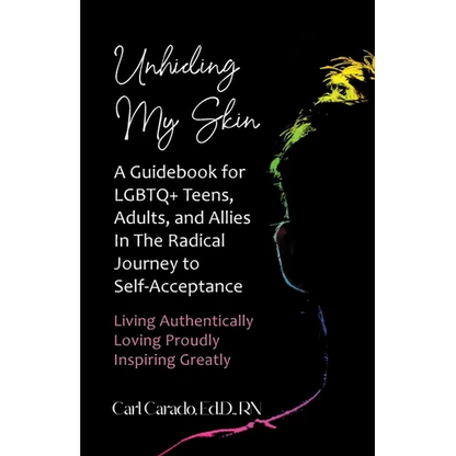 Unhiding My Skin A Guidebook for LGBTQ+ Teens, Adults, and Allies in the Radical Journey to Self-Acceptance - Paperback