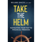 Take the Helm: Navigating Your Way to Financial Freedom - Paperback