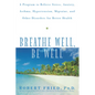 Breathe Well, Be Well: A Program to Relieve Stress, Anxiety, Asthma, Hypertension, Migraine, and Other Disorders for Better Health - Paperback