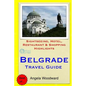 Belgrade Travel Guide: Sightseeing, Hotel, Restaurant & Shopping Highlights - Paperback