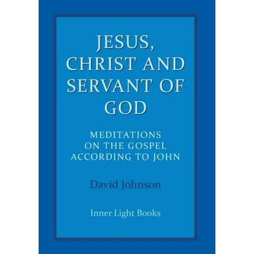 Jesus, Christ and Servant of God: Meditations on the Gospel Accordiong to John - Hardcover