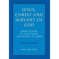 Jesus, Christ and Servant of God: Meditations on the Gospel Accordiong to John - Hardcover