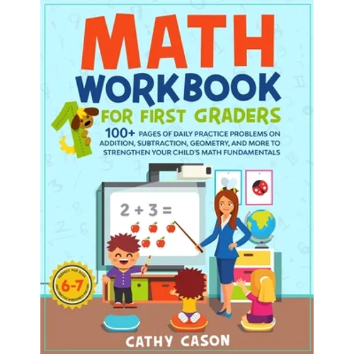 Math Workbook for First Graders: 100+ Pages Of Daily Practice Problems on Addition, Subtraction, Geometry, and More To Strengthen Your Child's Math Fu - Paperback