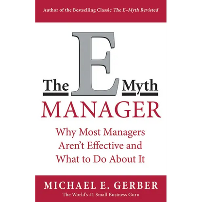 The E-Myth Manager: Why Most Managers Don't Work and What to Do about It - Paperback