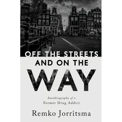 Off the Streets and On the Way: Autobiography of a Former Drug Addict - Paperback