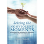 Seizing the Nonviolent Moments - Hardcover