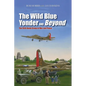 The Wild Blue Yonder and Beyond: The 95th Bomb Group in War and Peace - Hardcover