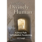 Becoming Divinely Human: A Direct Path to Embodied Awakening - Paperback