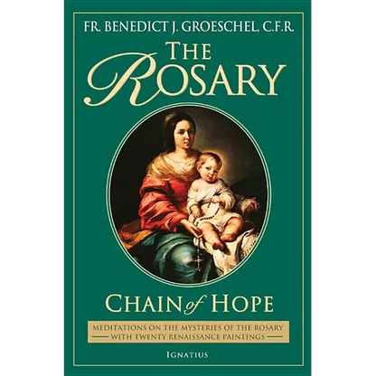 The Rosary: Chain of Hope: Meditations on the Mysteries of the Rosary with 20 Renaissance Paintings - Paperback