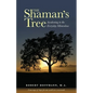 The Shaman's Tree: Awakening to the Everyday Miraculous - Paperback