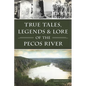 True Tales, Legends & Lore of the Pecos River - Paperback