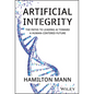 Artificial Integrity: The Paths to Leading AI Toward a Human-Centered Future - Hardcover