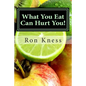 What You Eat Can Hurt You!: Learn Which Foods to Avoid and Which Ones to Eat to Stamp Out Inflammation, Illness and Disease, and to Stay Healthy! - Paperback