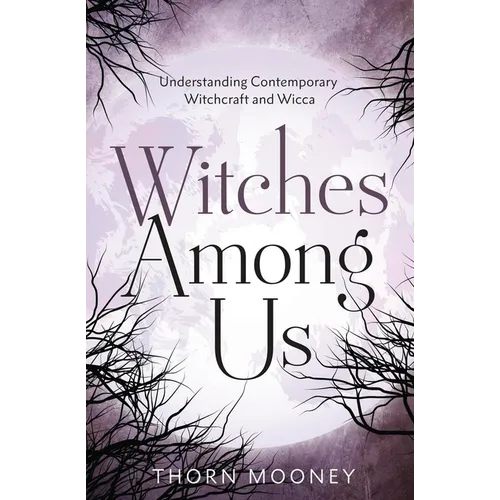 Witches Among Us: Understanding Contemporary Witchcraft and Wicca - Paperback