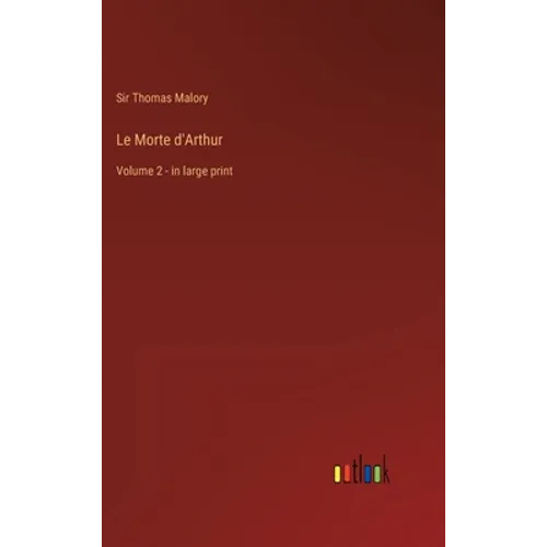Le Morte d'Arthur: Volume 2 - in large print - Hardcover