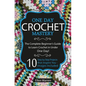 Crochet: One Day Crochet Mastery: The Complete Beginner's Guide to Learn Crochet in Under 1 Day! - 10 Step by Step Projects Tha - Paperback
