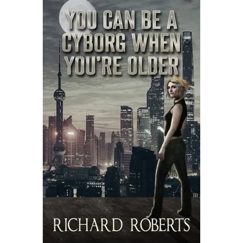 You Can Be a Cyborg When You're Older - Paperback