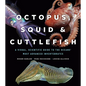 Octopus, Squid, and Cuttlefish: A Visual, Scientific Guide to the Oceans' Most Advanced Invertebrates - Hardcover