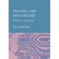 Politics and Healthcare: Where is Nursing? - Hardcover
