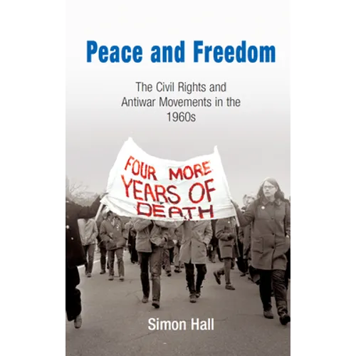 Peace and Freedom: The Civil Rights and Antiwar Movements in the 196s - Paperback