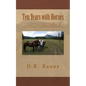 Ten Years with Horses: Events in the life of a horse owner over a period of ten years. Includes accounts of author's employment and recreatio - Paperback