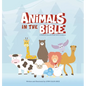 Animals in the Bible: A Book of Lessons from God's Creations - Hardcover