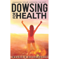 Dowsing For Health: Awaken Your Hidden Talent - Paperback