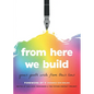 From Here We Build: Queer Youth Write From Their Lives - Paperback