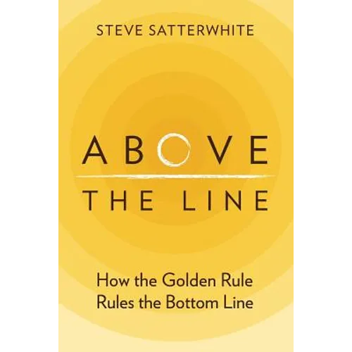 Above the Line: How the Golden Rule Rules the Bottom Line - Paperback