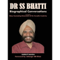 Dr SS BHATTI: Biographical Conversations to Explore Many Fascinating Dimensions of His Versatile Creativity - Hardcover