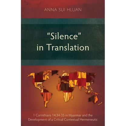 "Silence" in Translation: 1 Corinthians 14:34-35 in Myanmar and the Development of a Critical Contextual Hermeneutic - Paperback