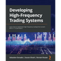 Developing High-Frequency Trading Systems: Learn how to implement high-frequency trading from scratch with C++ or Java basics - Paperback