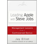 Leading Apple with Steve Jobs: Management Lessons from a Controversial Genius - Hardcover