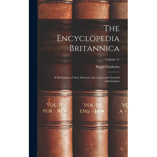 The Encyclopedia Britannica: A Dictionary of Arts, Sciences, Literature and General Information; Volume 11 - Hardcover