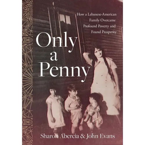 Only a Penny: How a Lebanese-American Family Overcame Profound Poverty and Found Prosperity - Hardcover
