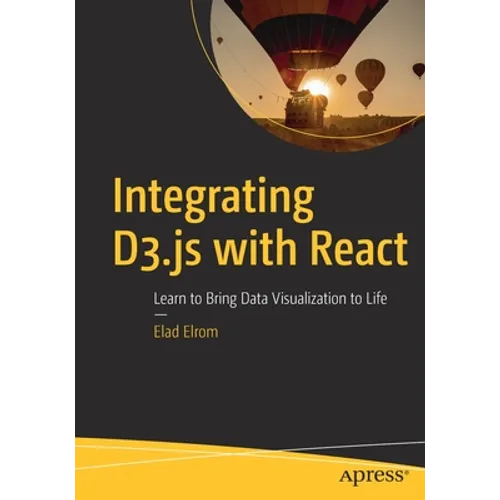 Integrating D3.Js with React: Learn to Bring Data Visualization to Life - Paperback