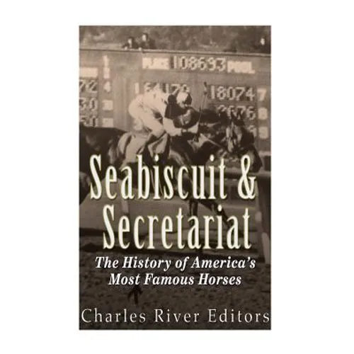 Seabiscuit and Secretariat: The History of America's Most Famous Horses - Paperback