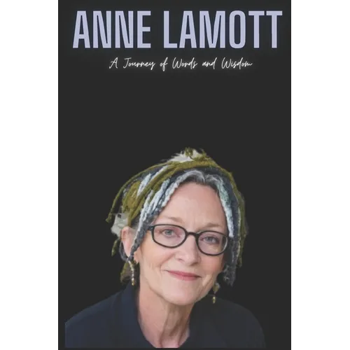 Anne Lamott: A Journey of Words and Wisdom - Paperback