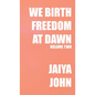 We Birth Freedom at Dawn: Volume Two - Hardcover