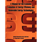 A Manual for the Economic Evaluation of Energy Efficiency and Renewable Energy Technologies - Paperback