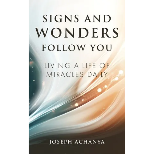 Signs and Wonders Follow You: Living a Life of Miracles Daily - Paperback