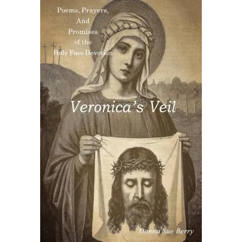 Veronica's Veil: Poems, Prayers, and Promises of the Holy Face Devotion - Paperback