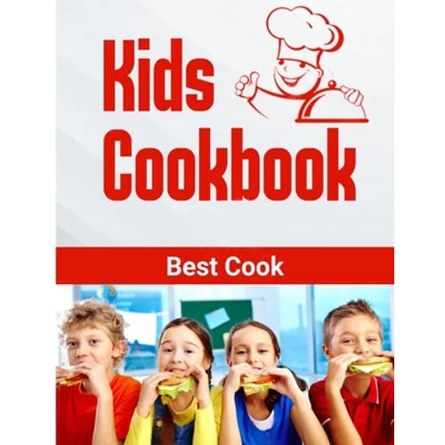 Kids Cookbook best cook: Easy Recipes to Learn the Basics Quick, And Delicious to Promote Healthy Living With Easy - Paperback