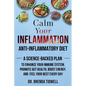 Calm Your Inflammation Anti-Inflammatory Diet: A Science-Backed Plan to Enhance Your Immune System, Promote Gut Health, Boost Energy, and Feel Your Be - Paperback