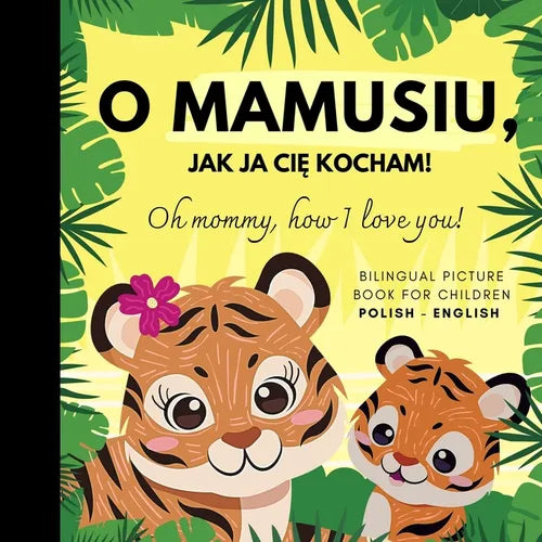 Oh mommy, how I love you! Bilingual Picture Book for Children, Polish Language Learning: Polskie ksiazki po polsku dla dzieci - Paperback